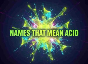Names That Mean Acid